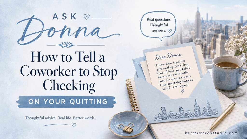 Ask Donna: How to Tell a Coworker to Stop Checking on Your Quitting
